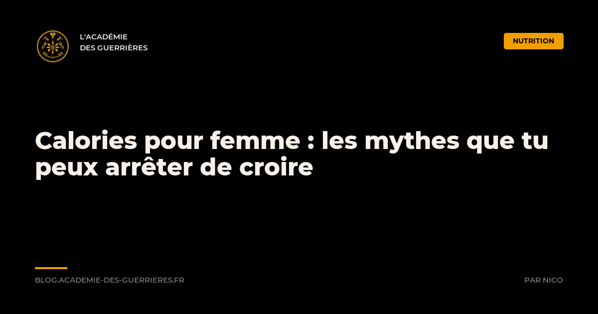 Calories pour femme : les mythes que tu peux arrêter de croire - L'Académie des Guerrières