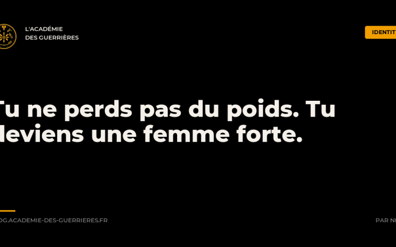 Tu ne perds pas du poids. Tu deviens une femme forte. - L'Académie des Guerrières