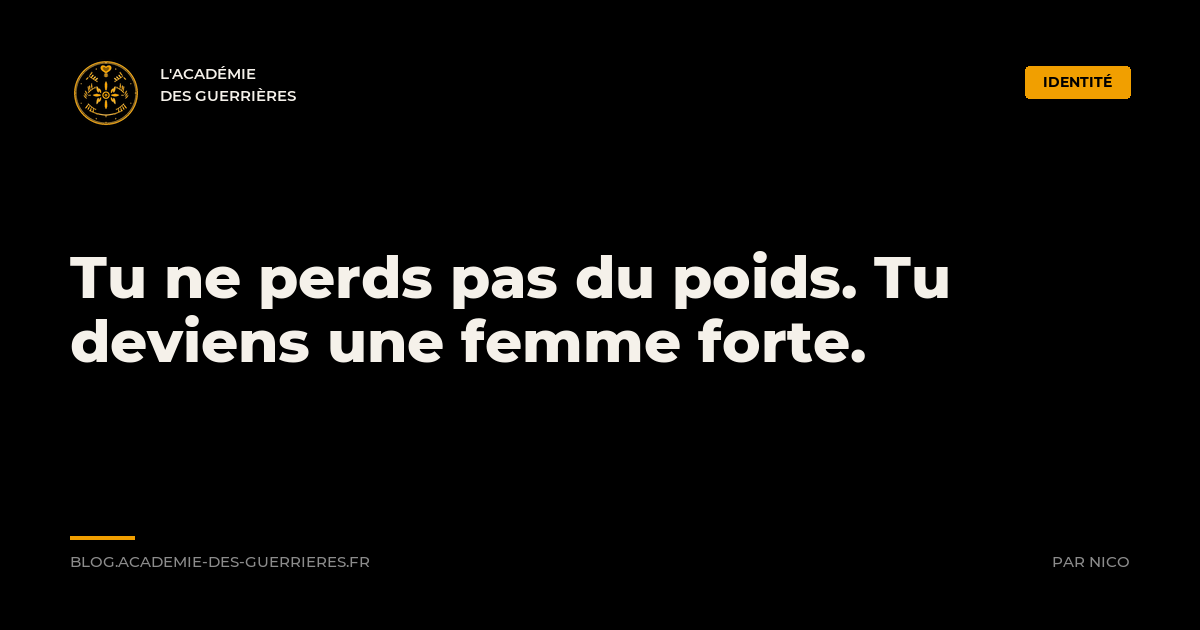 Tu ne perds pas du poids. Tu deviens une femme forte. - L'Académie des Guerrières