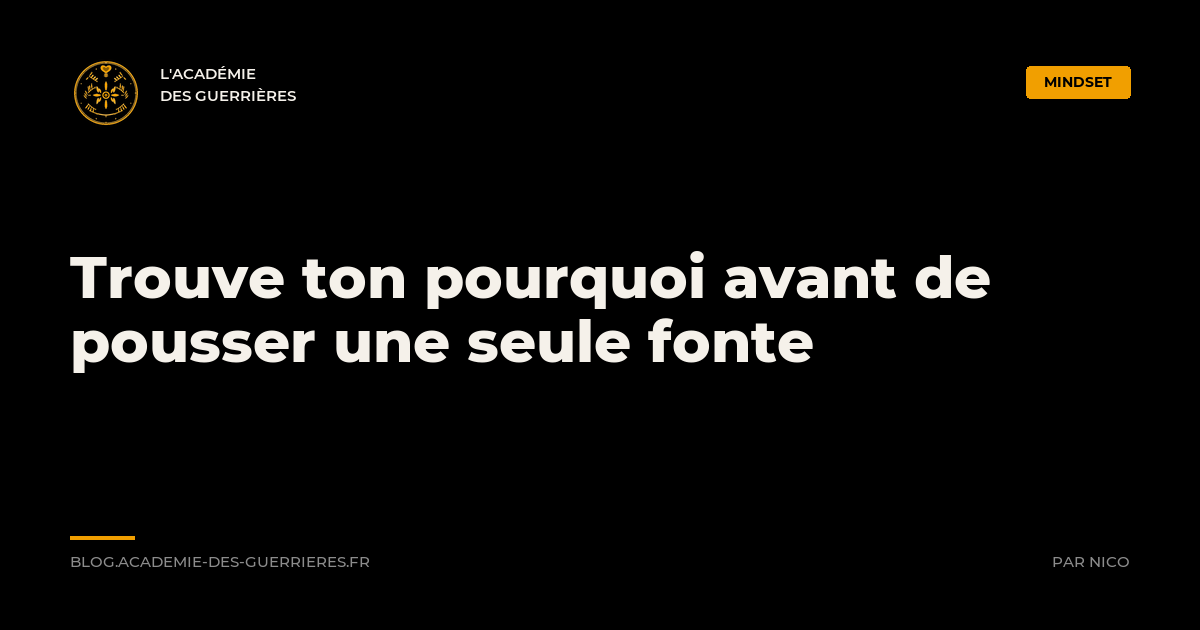 Trouve ton pourquoi avant de pousser une seule fonte - L'Académie des Guerrières