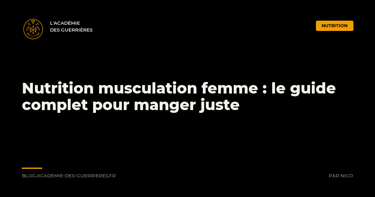 Nutrition musculation femme : le guide complet, L'Académie des Guerrières