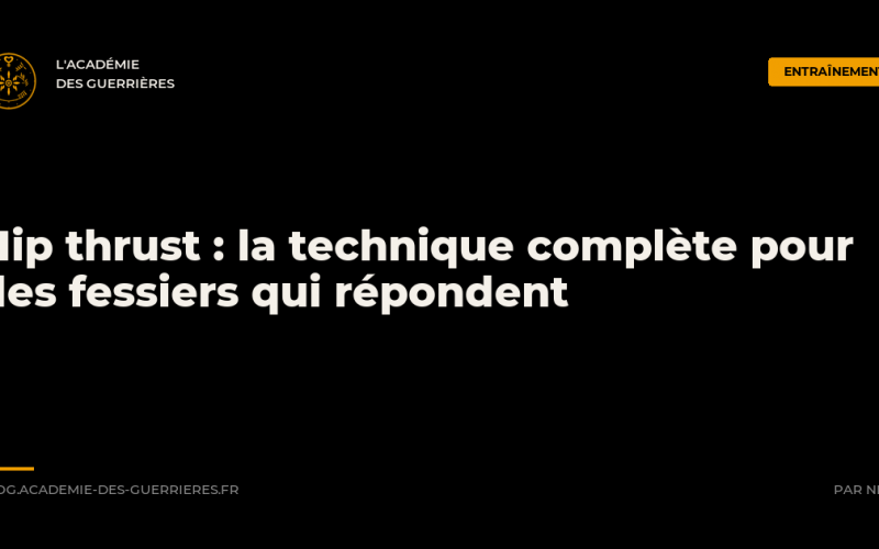 Hip thrust : la technique complète pour des fessiers qui répondent