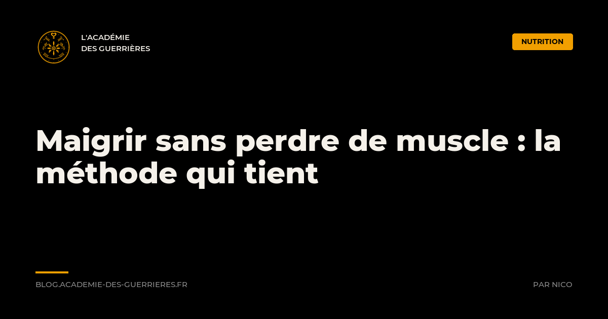 Maigrir sans perdre de muscle : la méthode qui tient, Académie des Guerrières