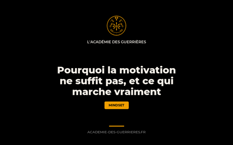 Pourquoi la motivation ne suffit pas, et ce qui marche vraiment