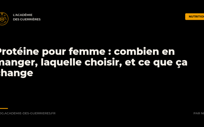 Protéine pour femme : combien en manger, laquelle choisir