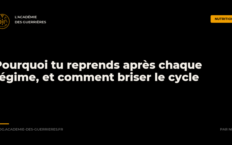 Pourquoi tu reprends après chaque régime et comment briser le cycle, Académie des Guerrières