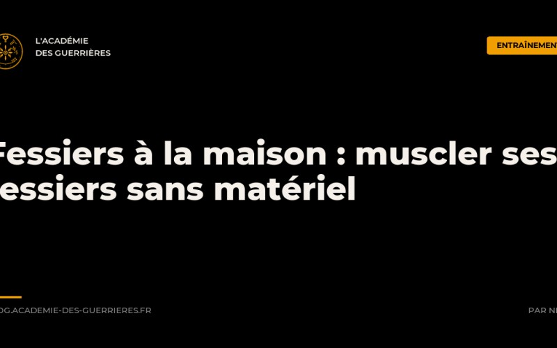 Fessiers à la maison : muscler ses fessiers sans matériel, L'Académie des Guerrières